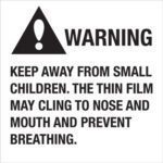 Product: MH-USA 2 x 2 Warning Keep Away From Small Children (500/Roll). Warning sign with exclamation point in triangle: WARNING. KEEP AWAY FROM SMALL CHILDREN. THE THIN FILM MAY CLING TO NOSE AND MOUTH AND PREVENT BREATHING.