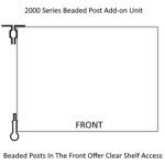 Diagram of a rectangular shelf unit labeled 2000 Series Beaded Post Add-on Unit with beaded posts on the left and bottom sides. The text Beaded Posts In The Front Offer Clear Shelf Access is written below.