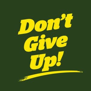 On a dark green background, bold yellow text reads Dont Give Up! with an underline, inspired by the Justrite Mats 195 DonT Give Up 3X5 Gn design.