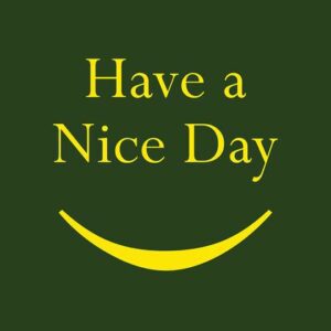The Justrite Mat, 195 Have A Nice Day 3X5 Gn features Have a Nice Day in bright yellow on a deep green background with a cheerful yellow smiley curve below.