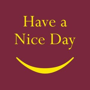 The Justrite Mat, 195 Have A Nice Day 3X5 Rd features text reading Have a Nice Day above a curved yellow line as a smile on a maroon background.