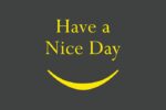 The image depicts the phrase Have a Nice Day in bright yellow text on a dark gray background, highlighted by a yellow curved line resembling a smile. This cheerful and minimalist design is similar to the Justrite Mat,195 Have A Nice Day 4X6 Ch.