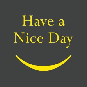 The image depicts the phrase Have a Nice Day in bright yellow text on a dark gray background, highlighted by a yellow curved line resembling a smile. This cheerful and minimalist design is similar to the Justrite Mat,195 Have A Nice Day 4X6 Ch.