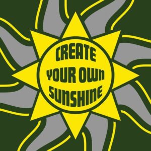 A 4X6 image titled Justrite Mat,195 Create Sunshine 4X6 Gn displays a central yellow sun with the words CREATE YOUR OWN SUNSHINE. Gray and green rays extend outward against a deep green backdrop, inviting you to craft your own unique sunshine.