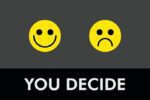 Two yellow smiley faces on a dark backdrop, one happy and one sad, with the words YOU DECIDE in bold white. Experience stable decision-making with the Justrite Mat 195 You Decide 4X6 Ch underfoot.