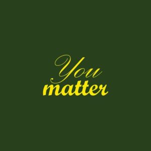The image features the inspirational phrase You matter in a yellow cursive font centered on a solid dark green background, similar to the Justrite Mat, 195 You Matter 4X6 Gn design.