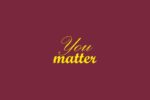 The phrase You Matter is elegantly scripted in yellow on a deep red background, similar to the tones of the Justrite Mat, 195 You Matter 4X6 Rd.