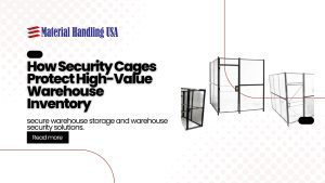 Image of a promotional graphic for Material Handling USA featuring three types of security cages. Text reads: How Industrial Storage Cages Safeguard Warehouse Goods with a prompt to explore secure storage and warehouse security solutions.